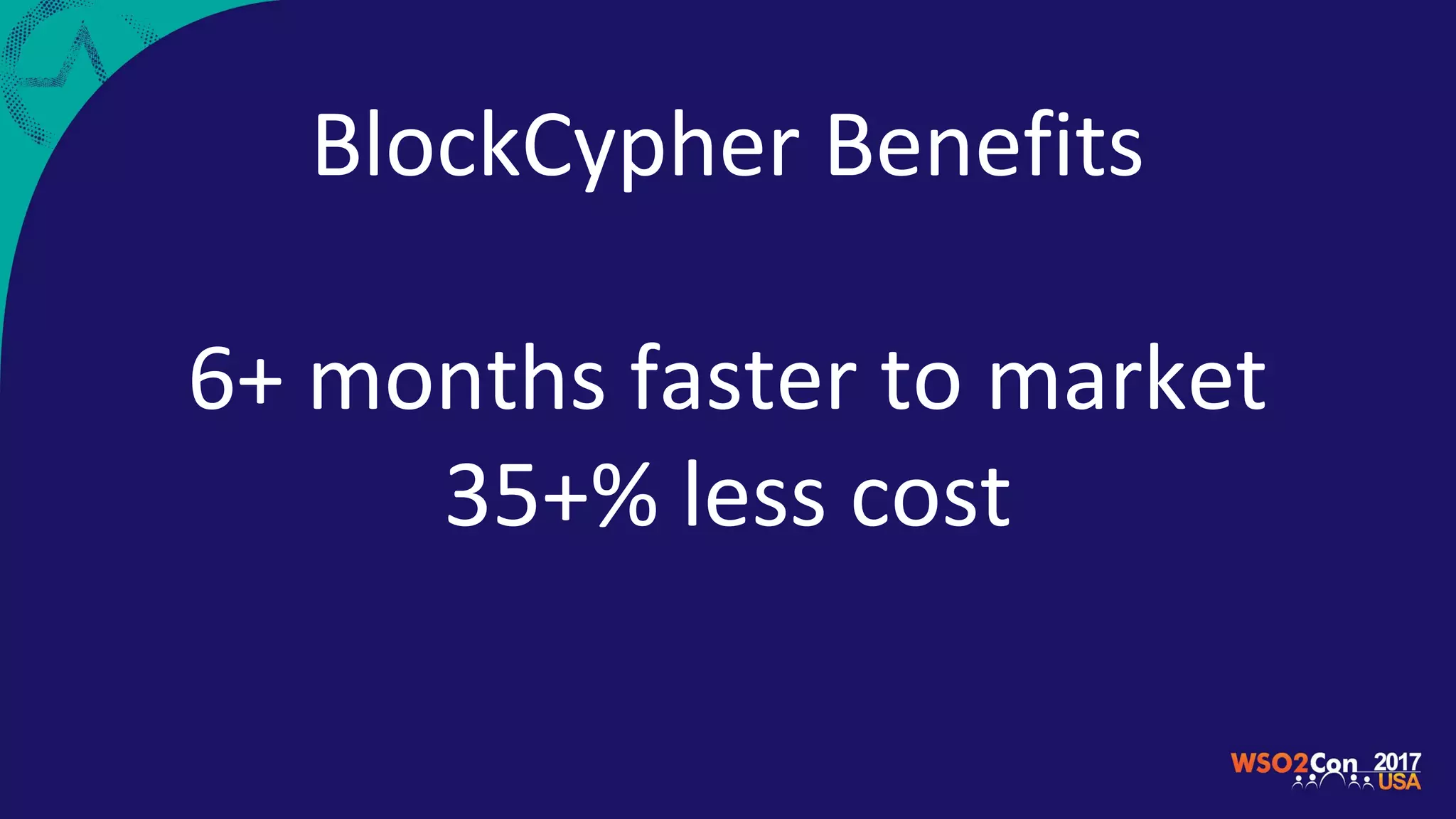 BlockCypher Benefits
6+ months faster to market
35+% less cost
 