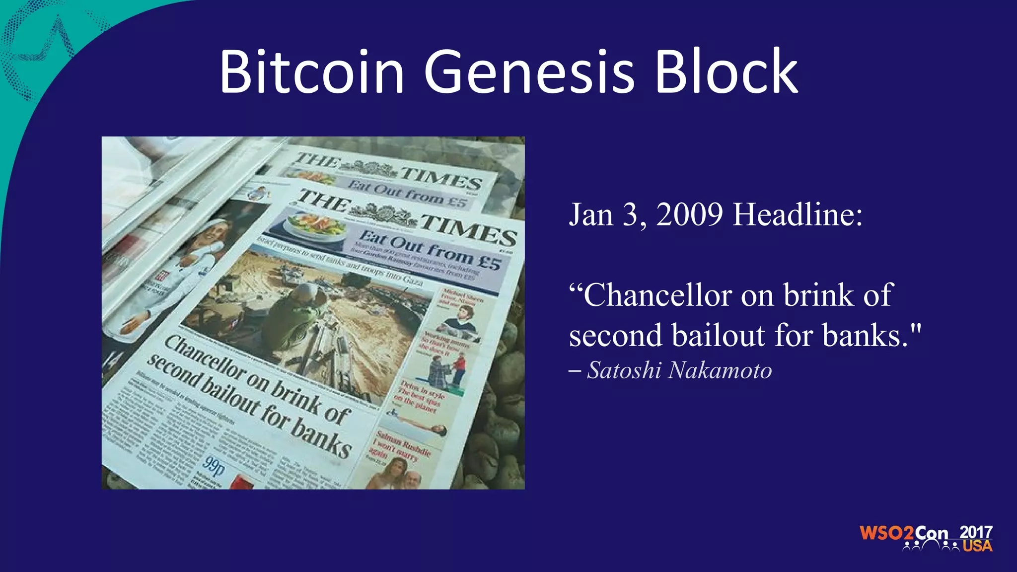 Bitcoin Genesis Block
Jan 3, 2009 Headline:
“Chancellor on brink of
second bailout for banks."
– Satoshi Nakamoto
 