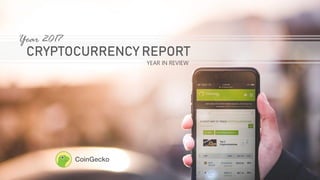 CRYPTOCURRENCY REPORT
CoinGecko
Year 2017
YEAR IN REVIEW
 