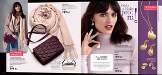 Dárky
z lásky
pro
ni
28 29
NOVINKA!
LIMITOVANÁ EDICE
NOVINKA!
LIMITOVANÁ EDICE
NÁUŠNICE 2V 1
S ODDĚLITELNÝMI
SRDÍČKY
MALÝ DÁREK
OD SRDCE
Kolekce šperků Ditsy kombinuje
romantický a sofistikovaný styl.
Moderní matný zlatavý tón oživený
třpytivými kamínky je perfektní
na den i na večer.
OBSAHUJE:
Prošívanou přední
část, řetízkový detail,
magnetické zapínání,
vnitřní kapsičky na
drobnosti a na zip.




  Kabelka Ditsy Quilt
Šik kabelka z umělé kůže se zrnitým
povrchem a prošívanou přední částí.
Popruh přes rameno doplňuje stylový
zlatavý řetízek. S magnetickým zapínáním,
vnitřní kapsou na zip a kapsičkami na
drobnosti. 22.5 x 9 x 17 cm
29331
599 Kč
  Náhrdelník Ditsy Heart
Matný zlatavý řetízek s přívěskem ve tvaru
srdce a třpytivými skleněnými kamínky má
karabinkové zapínání. Zabalen v dárkovém
sáčku z organzy zdobeném srdíčkem. Délka
43.5 cm + 6 cm prodloužení. Testováno na
obsah niklu.
29360
169 Kč
  Náušnice Ditsy Heart
Matné zlatavé náušnice s odpojitelnými přívěsky ve
tvaru srdíček. Se zakončením z nerezavějící oceli
a motýlkovým zapínáním. Zabaleny v dárkovém
sáčku z organzy s detailem červeného saténového
srdíčka. Testováno na obsah niklu. Délka 2.6 cm
Testováno na obsah niklu.
29362
129 Kč
  Šála Ditsy
Něžná popelavě růžová šála
z hebké směsi polyesteru a viskózy.
180 x 80 cm; délka třásní 10 cm
29406
299 Kč
DÁRKYZLÁSKYPRONI
 