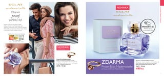 2 3
KVĚTINOVÁ OVOCNÁ ZELENÁ
Hlava – Sladké jablko
Srdce –  Bílý ibišek /Tělo – Pižmo
Nechte se okouzlit atmosférou Paříže.
Podmanivá vůně Eclat Mademoiselle plná
ovocných a květinových tónů s klíčovým akordem
bílého ibišku je inspirovaná městem světel. Ukrývá
v sobě esenci touhy a radosti ze života.
Objevte
pravý
pařížský styl
 ﻿Toaletní voda Eclat Mademoiselle
Vychutnejte si jemnou exotickou a velmi ženskou vůni
Eclat Mademoiselle. Jejím klíčovým tónem je bílý
ibišek, který doplňují lehké vodní tóny. 50 ml
32871 799 Kč
499 Kč
 ﻿Prsten Eclat Mademoiselle
Prsten s nastavitelnou obroučkou, trendy
designem a romantickým broskvovým odstínem
je vhodný pro každý styl oblečení. Vnitřní průměr
1.7 cm. Testováno na obsah niklu.
29378   199 Kč
NOVINKA
PŘIVOŇTE SI
Přetřete stranu
a vyzkoušejte vůni.
ZDARMA
Prsten Eclat Mademoiselle
při koupi vůně  Eclat Mademoiselle
SVÁTEKZAMILOVANÝCH
NOVINKA!
LIMITOVANÁ EDICE
 