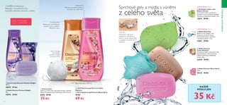 56 57
INSPIROVÁNOPŘÍRODOU
  Čisticí houba
Ideální pro odstranění odumřelých buněk z pokožky.
Výborná k nanesení sprchového gelu. 18.5 x 9.5 cm
8590 59 Kč
35 Kč
  Sprchový gel Discover Parisian Delight
250 ml
30075 99 Kč
  Mýdlo Discover Parisian Delight
90 g
30076 49 Kč
  Mýdlo Shiny Star
Mýdlo ve tvaru hvězdy s vůní
bergamotu, modrého lotusu
a hedvábného pižma. Zabaleno
v půvabné krabičce. 75 g
31867 59 Kč
  Mýdlo Discover
Cuban Rhythms
Aromatické mýdlo s exotickými tóny
kávových bobů a cukru má jemné
složení, vhodné pro každodenní
použití. 90 g
33020 49 Kč
  Mýdlo Discover Miami Spirit
90 g
30133 49 Kč
Sprchové gely 250 ml
Z MIAMI: LIČI
Nechte se povzbudit osvěžující
vůní plodů liči a květů dřínu.
Z KUBY: KÁVA
Zahajte den vůní pražených
kávových zrnek a sladkého
třtinového cukru.
Z PAŘÍŽE: LEVANDULE
Relaxujte s romantickými tóny
levandule, mléčného karamelu a vanilky.
MYCÍ HOUBA
čistí pokožku
a pomáhá vyhladit
odumřelé buňky
KAŽDÉ
MÝDLO JEN
VÍTE, ŽE...?
Pokud jsou vaše ruce
náchylné k vysoušení, je
lepší je mýt ve vlažné vodě
a vyhýbat se extrémním
teplotám.
Sprchové gely a mýdla s vůněmi
z celého světa
LIMITOVANÁ EDICE
LIMITOVANÁ EDICE
  Osvěžující mýdlo s kiwi
Nature Secrets
Aromatické mýdlo s osvěžujícím
výtažkem z kiwi revitalizuje pokožku.
Vhodné pro každodenní použití. 75 g
33012 49 Kč


  33019 Sprchový gel Discover Cuban
Rhythms
  30132 Sprchový gel Discover Miami Spirit
99 Kč
69 Kč

  



NAPOSLEDY
V KATALOGU
35 Kč
 