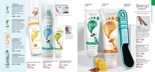 Kompletní péče pro nohy
hebké jako peříčko
62 63
INSPIROVÁNOPŘÍRODOU
  Zklidňující
antiperspirační krém na
nohy Feet Up Comfort
Složení s olejem z čajovníku
a výtažkem ze šalvěje ihned
osvěžuje nohy a redukuje
nadměrné pocení tak, aby byly
nohy suché a svěží.
Nezanechává lepkavou stopu.
75 ml
32368 159 Kč
 
 Zvláčňující noční krém
na nohy Feet Up Comfort
Dopřejte svým nohám
intenzivně zvláčňující, bohatý
noční krém. Rostlinné extrakty
z avokáda a aloe vera zjemní i tu
nejhrubší pokožku a pomohou
zklidnit unavené nohy během
spánku. Dermatologicky
testováno. 75 ml
32370 159 Kč
  Zjemňující krém
pro každý den
Feet Up Comfort
Zvláčňující účinky arniky
a jojoby uchovají pokožku
vašich nohou hebkou
a zdravou. Tento krém dodá
nohám každodenní potřebnou
hydrataci bez pocitu mastnoty.
150 ml
32369 229 Kč
  Osvěžující sprej
na nohy Feet Up Comfort
- maxi balení
Sprej okamžitě ochladí a osvěží
vaše nohy. Složení obohacené
o přírodní eukalyptový a mátový
olej provoní nohy a ochrání je
před nežádoucími pachy. 250 ml
32643 249 Kč
  Vyživující krém na nohy
Feet Up Comfort
Bohatý krém s přírodním včelím
voskem a mandlovým olejem
poskytuje nohám intenzivní výživu,
vyhladí pokožku a zlepší jejich
celkový stav. 150 ml
32371 229 Kč
119 Kč
  Osvěžující celodenní krém
na nohy Feet Up Comfort
Bohatý krém vyhladí a zjemní
suchou, hrubou pokožku. Složení
s přírodním eukalyptovým olejem
a bambuckým máslem vyživí nohy
na celý den a zanechá je svěží
a zvláčněné. 75 ml
32644 159 Kč
79 Kč
  Škrabka na nohy
Šikovná tyrkysová škrabka efektivně
odstraní odumřelé části kůže
z chodidel. 19 x 3,5 x 0,5 cm.
9588 99 Kč
49 Kč
Sprej na nohy i obuv
PUDR
  Povzbuzující peeling na
nohy Feet Up Comfort
75 ml
32373 159 Kč
99 Kč
  Revitalizační sprej na nohy
Feet Up Comfort
150 ml
32372 199 Kč
119 Kč
  Deodorační pudr na nohy
75 g
20552 159 Kč
119 Kč
Absorbční pudr provoní
nohy a ochrání je před
potem
Ihned ochladí a provoní unavené nohy
2-3 minuty masírujte
krouživými pohyby
mokrou pokožku
nohou; opláchněte.










REVITALIZAČNÍ SPREJ
PEELING
ZJEMŇUJÍCÍ
ŠKRABKA
VYŽIVUJÍCÍ
KRÉM
OSVĚŽUJÍCÍ
KRÉM
 