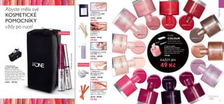 20788 Coral Red 26258 Red Classic
24425 Glossy Taupe
24424 Lavender Shimmer
20781 Clover Haze
26260 Berry Intense
26261 Deep Plum
Třpytivé odstíny jsou
označeny
hvězdičkou
*
24423 Pastel Pink
20782 Nude Pink
20779 Baby Pink
26257 Sheer Cream
20783 Intense Pink
26259 Ruby Pink
KAŽDÝ JEN
49 Kč
*
*
*
*
MAKE-UP
126 127
  Kosmetické
pouzdro The ONE
Uložte si své kosmetické
pomůcky do tohoto pevného
černého polyesterového pouzdra.
Je zdobeno bílým logem The ONE
na přední straně a má zapínání na
zip. Je vhodné na cesty i pro
každodenní použití. 18 x 7 x 8 cm
29251   189 Kč
NOVINKA
NOVINKA
  Šablony na
manikúru The ONE
40 šablon v archu.
27997 89 Kč
49 Kč
  Pilníky na nehty
3 pilníčky v balení. Velikost:
délka 11.5 x šířka 1.2 cm
28193 89 Kč
59 Kč
  Tyčinky na
manikúru
Délka 9.5 cm
28283 79 Kč
49 Kč
  Odlakovač na nehty
The ONE 75 ml
31034 169 Kč
99 Kč
  Odlakovací
ubrousky na nehty
The ONE 26 ks
33005 199 Kč
149 Kč
Abyste měla své
KOSMETICKÉ
POMOCNÍKY
vždy po ruce!
PURE
COLOUR
Vyzkoušejte nové
barevné kombinace!







Výrobkynejsousoučástípouzdra.
  Lak na nehty
Oriflame Pure Colour
Vysoce lesklý lak na nehty v široké
škále odstínů. Fantastické barvy,
elegantní lesklý efekt. 8 ml
 119 Kč
 