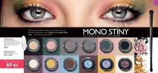 MAKE-UP
128 129
22595 Sparkling Forest
23868 Pearly Gold
22590 Pink Shimmer 22592 Silver Grey
23867 Shimmering White 26663 Light Blue
22589 Champagne Pearl 22596 Asphalt Black
23869 Earthy Brown
22591 Taupe Metal
26664 Sheer Lavender 26665 Copper Plum
MONO STÍNYMáme pro vás krásné odstíny mono očních stínů za
skutečně fantastickou cenu. Vyberte si ze široké škály
barev - od matných až po lesklé.
  Mono oční stíny
Pure Colour Oriflame
Atraktivní odstíny za atraktivní ceny!
Matné i lehce perleťové barvy stínů jsou
velmi vhodné pro běžné líčení. Za tak
skvělou cenu je můžete vyzkoušet
všechny! 1.5 g
 129 Kč
 
 Profesionální dvojitý
štětec na oční stíny
Hříběcí srst, hliník, dřevo. 18 cm
24147 119 Kč
KAŽDÝ PRODUKT JEN
69 Kč
Modelkajenalíčena:MonoočnístínyPureColour
Oriflame22590PinkShimmer,MonoočnístínyPure
ColourOriflame22595SparklingForest,Monooční
stínyPureColourOriflame22596AsphaltBlack,Mono
očnístínyPureColourOriflame23868PearlyGold.


Proč si vybírat jen jeden, když můžete mít všechny?
 