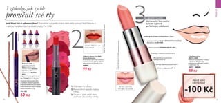 140 141
31686
Coral
Matte
31686CoralMatte
31687
Red
Passion
31688
Berry
Crush
31685
Vivid
Pink
31684
Soft
Rose
Krémová tužka na
rty se sytými pigmenty
lehce klouže po rtech
a snadno vytvoří přesnou
hedvábnou linku, která
zvýrazní rty na dlouhou
dobu.
31434
Spicy
Nude
31439
Real
Red
31440
Smoke
Red
31438
Coral
Ideal
31437
Vibrant
Pink
31435
Perfect
Pink
  Balzám na rty
BB The ONE
Balzám na rty projasňuje, zklidňuje
a chrání rty. Dlouhotrvající
hydratace až na 24 hodin** zvláční
a vyhladí pleť. 4 g
30717 189 Kč
89 Kč
MAKE-UP
ZVYŠUJE HLADINU HYDRATACE o 47%**
Obsahuje zvláčňující OLEJ Z PŠENIČNÝCH KLÍČKŮ
 zklidňující ALOEVERA
Ihned a soustavně HYDRATUJE NA 24h**
Projasňuje, s nádechem perleťové barvy
Mikroperličky na rostlinné bázi
vyhlazují povrch rtů
Zmírňuje viditelnost jemných linek***
Chrání rty faktorem SPF 15
31439RealRed
  Vysouvací tužka na rty
The ONE Colour Stylist
Vysouvací konturovací tužka
s vysokým obsahem pigmentů.
Příjemné hebké krémové složení
hladce klouže po rtech a zůstane
dlouho bezvadné. 0.3 g
 159 Kč
69 Kč
  Matná rtěnka The ONE
Colour Unlimited
Dlouhotrvající, plně krycí rtěnka se
sametově matným efektem. Odstíny
vydrží na rtech až 12 hodin.* 1.7 g
 199 Kč
99 Kč



3 způsoby, jak rychle
proměnit své rty
Jaké líčení rtů si vyberete dnes? Dramatické zvýraznění, matný efekt nebo vyživující lesk?Vyberte si
z nabídky nejoblíbenějších produktů značkyThe ONE.
PRO NEJLEPŠÍVÝSLEDKY...
**Klinickytestovánokorneometrem.
***Jemnélinkyspojenésesuchostí.Spotřebitelskytestováno.
Univerzální hydratační
balzám s jemně
perleťovým odstínem
JEMNÝ ODSTÍN,
PEČUJÍCÍ SLOŽENÍ
1. Orámujte rty tužkou.
2.Rovnoměrně naneste matnou
rtěnku.
3. Chcete-li ještě sytější efekt,
smíchejte dva odstíny rtěnky.
*Vydržíaž12hodin.Spotřebitelskytestovános85ženami.
Rtěnka se sametově
matným efektem v pěti
sytých odstínech
PRÁVĚ NYNÍ
UŠETŘÍTEAŽ
-100 Kč
 