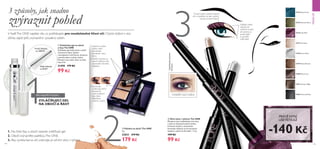 PRO NEJLEPŠÍVÝSLEDKY...
144 145
32724 Lilac Reef
32724
LilacReef
31578 Arctic Silver
31578ArcticSilver
31579 Sahara Bronze
31577 Iced Sand
31577IcedSand
32722 Aqua Crush
32723 Peacock Nacre
31582 Charcoal Dusk
31581 Amazon Night
31580 Mauve Lava
  Oční stíny v tyčince The ONE
Dlouhotrvající voděodolné oční stíny
v tyčince odolají přírodním živlům.
Krémové složení s intenzivním
barevným efektem se nerozmazává,
neslévá a vydrží až 24 hodin*. 1.2 g
 199 Kč
99 Kč
MAKE-UP
1.Vyberte si jeden
odstín, nebo
namíchejte
kombinaci obou
dvou.
2. Odstín naneste na
obočí krátkými tahy
zkoseného černého
štětečku.
3.Vytvarujte
a zafixujte obočí
nanesením
vosku krátkými
tahy bílým
štětečkem
směrem vzhůru.
Delší štětinky
na ŘASY
Kratší štětinky
na OBOČÍ
ZVLÁČŇUJÍCÍ GEL
NA OBOČÍ A ŘASY
  Zvláčňující gel na obočí
a řasy The ONE
Zvláčňující gel dodá řasám a obočí
vitaminový náboj. Složení
s komplexem Lash Revive, biotinem
a panthenolem zvyšuje vitalitu.
Naneste ráno nebo večer na čisté
řasy. 8 ml
31490 179 Kč
99 Kč
  Paletka na obočí The ONE
3 g
32031 319 Kč
179 Kč



3 způsoby, jak snadno
zvýraznit pohled
VYDRŽÍ CELÝ DEN!
V řaděThe ONE najdete vše, co potřebujete pro neodolatelné líčení očí. Chytré složení s více
účinky zajistí péči, zvýraznění i půvabný odstín.
1. Na čisté řasy a obočí naneste zvláčňující gel.
2. Obočí zvýrazněte paletkouThe ONE.
3. Aby vynikla barva očí, orámujte je očními stíny v tyčince.
Světlejší odstín
naneste do
vnitřních koutků
očí; opticky je
prohloubíte
a vytvoříte
svěží efekt.
Tmavší odstín naneste kolem
očí a rozetřete ho, aby vzniklo
trendy kouřové líčení.
*Spotřebitelskytestováno
68 ženami
PRÁVĚ NYNÍ
UŠETŘÍTEAŽ
-140 Kč
 