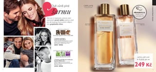 14 15
černý pepř, guajakové dřevo, světlý tabák
DŘEVITÁ KOŘENITÁ
  Toaletní voda Men´s
Collection Dark Wood
Toaletní voda Dark Wood spočívá na vřelých,
mužných tónech guajakového dřeva, které
dýchá zemitou, svůdnou aurou. 75 ml
30059 549 Kč
  Toaletní voda Women's Collection
Innocent White Lilac
Zažijte energickou harmonii rozkvetlé
zahrady s květinovou zelenou harmonií vůně
White Lilac. 50 ml
32438 549 Kč
KVĚTINOVÁ PIŽMOVÁ, BÍLÉ KVĚTY
PRO NĚJ PRO NI
zelené lístky, bílý šeřík, otočník


SVÁTEKZAMILOVANÝCH
Dvě vůně plné
šarmu
Vůni pro ni inspirovala zahrada plná
rozkvetlých jarních šeříků, zatímco vůně
pro něj rezonuje šarmantními vřelými
tóny guajakového dřeva.
Jiskřivé svěží vůně
Každá jen
PŘIVOŇTE SI
Přetřete stranu
a vyzkoušejte vůni.
ORIFLAME
COLLECTION
249 Kč
 