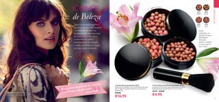 32081
Natural
Radiance
32082
Natural
Bronze
32083
Natural
Peach
32084
Dark
Bronze


32081 Natural Radiance
32083 Natural
Peach
32084 Dark Bron
ze
1918
EMDESTAQUE
Pérolas
multifunções que
conferem um aspeto
delicadamente
bronzeado,
luminoso e radiante
ao rosto, maçãs do
rosto e decote.
  Pincel Plano para Pó Giordani Gold - Preto
Luxuoso pincel de cerdas naturais, ideal para usar com as
Pérolas Bronzing Giordani Gold. 12,5 x 2,3 x 2,3 cm.
28759 €10,00
€4,95
  Pérolas Bronzing Giordani Gold
Pérolas em pó moldadas à mão e multicoloridas que dão à
pele um efeito bronzeado, luminoso e um toque de cor
saudável. 25 g.
€30,00
€16,95
Olhos luminosos, magnífica
estrutura óssea e tez radiante
– é desta forma que nos
lembramos do fabuloso look
de Grace Kelly. Recrie-o,
conferindo um efeito
delicadamente bronzeado,
rosado e luminoso às maçãs
do rosto, rosto e decote.
“
“
Sou a favor de pérolas no cinema
e na minha vida privada.
ÍCONES
de Beleza
A Modelo está a usar: Pérolas Bronzing Giordani Gold
32081 Natural Radiance, Máscara de Pestanas 5 em 1
WonderLash The ONE 30719 Black.
Grace Kelly
 