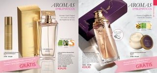 20 21
  Spray Corporal Perfumado
Giordani Gold Original
75 ml.
31707 €10,00
  Eau de Parfum Giordani Gold
Original
Um favorito perene, esta fragrância
intemporal tem o mesmo aroma, com as
suas notas de coração de flor de
laranjeira. Envolvido num frasco
meticulosamente trabalhado, com
cativantes detalhes dourados, esta
fabulosa eau de parfum floral branca
amadeirada é ideal para a mulher que
vive a vida com paixão. 50 ml.
32150 €36,00
€24,95
RASPE SOBRE
O FRASCO
  Eau de Parfum Possess
Intemporal, efervescente e intensamente
sedutora, a Eau de Parfum Possess
personifica a sensualidade inegável de
Cleópatra, cujos poderes de sedução
atraíram Marco António. Envolta em
tentadoras notas de ylang ylang, esta
fragrância sensual e radiante lança um
feitiço de sedução, não deixando ninguém
indiferente. 50 ml.
30886 €44,00
€29,95
  Creme de Corpo Perfumado
Possess
250 ml.
31784 €12,00
YLANG
YLANG
PATCHOULI
DA INDONÉSIA
ANANÁS
CHIPRE FLORAL FRUTADA
EMDESTAQUE
PATCHOULI FLOR DE
LARANJEIRA
MANDARINA
FLORAL AMADEIRADA
AROMAS
EMBLEMÁTICOS
Giordani Gold Original:
Um ícone no mundo
das fragrâncias de luxo
AROMAS
EMBLEMÁTICOS
Possess: O segredo do
charme de Cleópatra
Na compra da Eau de Parfum Giordani Gold
receberá o Spray Corporal Giordani Gold*
GRÁTIS*
Enviado automaticamente
Na compra da Eau de Parfum Possess
receberá o Creme de Corpo Possess*

 

GRÁTIS*
Enviado automaticamente
 