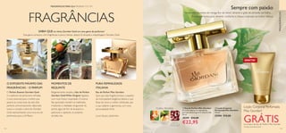 112 113
FRAGRÂNCIAS
FRAGRÂNCIAS
FLORAL FRUTADA
SORVETE DE
MANGA
NÉROLI PIMENTA
VERMELHA DE
PONDICHERRY
Sempre com paixão
Notas efervescentes de manga, flor de néroli vibrante e grão de pimenta vermelha…
Envolva-se numa aura vibrante, confiante e chique, inspirada na mulher italiana.
  Loção Corporal
Perfumada Miss Giordani
150 ml.
32500 €10,00
FRAGRÂNCIAS PARA ELA PÁGINAS 113–119
O EXPOENTE MÁXIMO DAS
FRAGRÂNCIAS – O PARFUM
PURA FEMINILIDADE
ITALIANA
MOMENTOS DE
REQUINTE
  Eau de Parfum Miss Giordani
O néroli radiante é o ingrediente
principal desta fragrância cheia de vida.
50 ml.
30399 €34,00
€22,95
Loção Corporal Perfumada
Miss Giordani*
GRÁTISna compra da Eau de Parfum Miss Giordani
*
Enviada automaticamente
GRÁTIS!*

SABIA QUE no início, Giordani Gold era uma gama de perfumes?
Esta gama começou com fragrâncias e pouco tempo depois foi lançada a maquilhagem Giordani Gold.
O Parfum Essenza Giordani Gold
é o epítome da perfumaria refinada,
o luxo essencial para a mulher que
aprecia as coisas boas da vida. Este
perfume primorosamente elaborado
evoca o coração e alma de Giordani
Gold, representando uma nova era de
perfumaria para a Oriflame.
Elegantemente simples, a Eau de Parfum
Giordani Gold White Original regressa
num novo frasco requintado. O aroma
tão apreciado mantém-se inalterado,
irradiando a vitalidade revigorante do
jacinto, água de flor de laranjeira e
patchouli, e captando os prazeres
da bella vita.
Quis que esta fragrância fosse o espelho
da incomparável elegância italiana e que
fosse tal como a mulher sofisticada, que
a usa: radiante e glamorosa, com uma
personalidade forte.
Eau de Parfum Miss Giordani
Lucas Sieuzac, perfumista
 