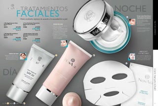 60
  NovAge Microexfoliante
Renovador Facial
100 ml
32645 $ 66.999
$ 46.999
Puntos: 18
  Bright Sublime Mascarilla
Hidratante Aclaradora Anti-
Manchas
15 ml
31265 $ 29.999
$ 19.999
Puntos: 8
  True Perfection Tratamiento
Regenerador de Noche
50 ml
31980 $ 79.999
$ 52.999
Puntos: 20
  NovAge Protector Solar
Urbano FPS 30
30 ml
32214 $ 74.999
$ 44.999
Puntos: 17
Día Noche Día y noche
FACIALES
TRATAMIENTOS
Obtén resultados óptimos de acuerdo a la necesidad de tu piel.
 
 
Aplícalo por la mañana sobre tu
crema de uso diario. Repite la
aplicación durante todo el día.
Evita el contacto con los ojos.
1. Remueve impurezas con tu
Limpiador NovAge.
2. Aplica el Microexfoliante sobre
el rostro húmedo con suaves
movimientos circulares, evitando
el contorno de ojos y labios.
3. Enjuaga con abundante agua.
4. Continúa con tu tratamiento
habitual de contorno de ojos,
sérum e hidratantes.
MODO DE USO
MODO DE USO
61
CIENCIANATURALSUECACUIDADODELAPIEL


Suave mascarilla de algodón de un
solo uso que, en combinación con
el Sistema Anti-Manchas, ilumina,
aclara y corrige el tono de la piel.
• Piel más radiante y suave
• Suaviza las primeras líneas
de expresión*
• Promueve la renovación celular
mientras duermes**
TRATAMIENTO DE NOCHE
**
Probado en consumidores usando la
crema de día y de noche.
*
Clínicamente probado en 22 mujeres
usando junto con la crema de día y noche.
 