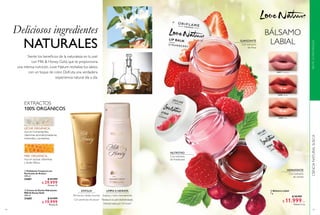 94
NATURALES
Deliciosos ingredientes
EXFOLIA
Elimina las células muertas
Con partículas de azúcar
LIMPIA E HIDRATA
EXTRACTOS
100% ORGÁNICOS
  Exfoliante Corporal con
Partículas de Azúcar
200 ml
31601 $ 44.999
$ 29.999
Puntos: 12
  Crema de Ducha Hidratante
Milk & Honey Gold
200 ml
31605 $ 34.999
$ 19.999
Puntos: 8
LECHE ORGÁNICA,
rica en humectantes,
vitaminas acondicionadoras,
minerales y proteínas.
MIEL ORGÁNICA,
rica en azúcar, vitaminas
y ácido fólico.
Hidrata hasta por 24 horas*
Suaviza y nutre intensamente
Restaura la piel deshidratada
Siente los beneficios de la naturaleza en tu piel
con Milk & Honey Gold, que te proporciona
una intensa nutrición. Love Nature revitaliza tus labios
con un toque de color. Disfruta una verdadera
experiencia natural día a día.
 
 
95
BÁLSAMO
LABIAL
NUTRITIVO
Con extracto
de frambuesa
SUAVIZANTE
Con extracto
de fresa
HIDRATANTE
Con extracto
de cereza
  Bálsamo Labial
7 g
$ 18.999
$ 11.999Puntos: 5
31077Fram
bu
esa
31076
Cereza
31
075 Fresa
 
c/u
c/u
CIENCIANATURALSUECA
 