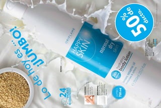 114
REPARAlapieláspera
Lodehoyes...
¡JUM
BO
!
115
  LociónCorporalHidratante
paraPielNormalaSeca
Fórmuladerápidaabsorción,con
aceitedesésamo,quehidratalapiel
dejándolaconunaduradera
sensacióndesuavidad.750ml
23699$49.999
$24.999
Puntos:10
dscto.
%
de
SEGURIDAD
Suenvasede750mly
sutapaevitanquese
derrametuloción,
brindandomáxima
seguridad.
SUAVIDAD
Graciasasuexquisita
fórmula,obtendrás24
horasdepiel
suaveytersa*.
*Pruebadeconsumidoresen96mujeresconpielseca.
JUMBO
750ml
50
 