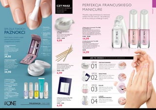 01
02
03
04
38 39
  Lakier do paznokci The ONE
French Manicure
Trwały lakier do francuskiego manicure
w naturalnych, perłowo-pastelowych
odcieniach. Dzięki technologii Expert Gel,
lakier jest odporny na ścieranie się
i odpryskiwanie. 8 ml 1873,75/l
 24,90
14,99
Nałóż drugą warstwę emalii
nawierzchniowej, by przedłużyć
trwałość lakieru.
  Patyczki do manicure
Zestaw 5 sztuk patyczków z naturalnego
drewna brzozowego, idealnych do
odsuwania skórek i czyszczenia
paznokci. Długość: 9,5 cm.
28283 9,90
6,99
  Paski do manicure The ONE
40 samoprzylepnych pasków do
francuskiego manicure. 40 pasków
w zestawie.
27997 9,90
6,99
  Miseczka do manicure
The ONE
Poręczna miseczka do przygotowania
dłoni do manicure. Materiał: PP.
Wymiary: 15,2 х 12,2 сm.
27972 14,90
9,99
  Biały lakier do paznokci The ONE
French Manicure
Wysoki połysk, doskonałe krycie kolorem.
Biały lakier idealny do malowania końcowek
paznokci. Z technologią Expert Gel, która
zapewnia równy, gładki efekt na paznokciach
oraz precyzyjnym aplikatorem. 8 ml 1873,75/l
31482 24,90
14,99
Nałóż jedną lub dwie warstwy
Lakieru do paznokciThe ONE
French Manicure w swoim
ulubionym odcieniu.
Białym lakieremThe ONE French
Manicure ostrożnie namaluj
eleganckie paski na końcówkach
paznokci.  32038 Utwardzacz
do paznokci The ONE
8 ml 3112,50/l 24,90   
 31030 Ochronna emalia
do paznokci The ONE 8 ml
3112,50/l 24,90  
  31033 Odżywka do
paznokci The ONE 8 ml
3112,50/l 24,90  
  31035 Scrub do skórek
The ONE 7 ml 3557,14/l 24,90  
 32580 Serum do paznokci
5 w 1 The ONE 8 ml 3112,50/l
24,90
  Zestaw do manicure
The ONE
Zestaw do manicure w etui
z imitacji skóry, zawiera 5 narzędzi
niezbędnych dla pięknego wyglądu
paznokci. Wymiary: 10,3 x 6,9
x 2,4 cm.
24855
39,90
KROK
KROK
KROK
KROK
PRZYGOTOWANIE
BIAŁE PASKI
KOLOR
LAKIER
NAWIERZCHNIOWY
31476PeachPearl
31478RoseLace
  Zmywacz do paznokci
w płatkach The ONE
Bawełniane płatki nasączone
zmywaczem do paznokci. Łatwe
w użyciu, usuwają nawet
najciemniejsze odcienie lakierów.
Wygodne opakowanie, idealne
do torebki! 26 szt. 1,34/szt.
33005
34,90
1 2
3
4 5
Trwały, metalowy
pilnik zakończony
haczykiem
to praktyczne,
wielofunkcyjne narzędzie.
2
1 Pilnik piaskowy
pomoże Ci wygładzić
ostre krawędzie
paznokci.
Odpychacz
pomoże Ci pozbyć
się niechcianych
skórek, a tym samym
wzmocnić paznokcie.
3
Nożyczki doskonale
sprawdzają się
w nadawaniu
odpowiedniego kształtu
mniejszym paznokciom.
4
5 Cążki są wytrzymałe,
a przy tym lekkie
i wygodne w użyciu.
PIELĘGNACJA – NAIL CARE
MAKIJAŻ
Wszystko, czego potrzebujesz, by wykreować
subtelny francuski manicure - tak perfekcyjny,
że nikt nie uwierzy, że zrobiłaś go w domu.
PERFEKCJA FRANCUSKIEGO
MANICURE
JAK TO ZROBIĆ? W 4 ŁATWYCH KROKACH:
Najlepszy sposób na przygotowanie
paznokci do manicure? Wymocz je
przez kilka minut w miseczce do
manicure z ciepłą wodą.
CZY MASZ
WSZYSTKIE NIEZBĘDNE
AKCESORIA DO
MANICURE?
SPA DLA TWOICH
PAZNOKCI
Niech dbanie o świetny wygląd
paznokci stanie się twoim
cotygodniowym rytuałem.


  







 