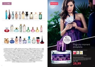 68 69
ZAPACHY
NOWOŚĆ!
kwiat brzoskwini, gardenia, orchidea waniliowa
ORIENTALNO-WANILIOWO-DRZEWNY
  11355 Woda toaletowa Divine 50 ml 99,90   13850 Woda toaletowa Enigma 50 ml 119,90   22434 Woda toaletowa Ice 30 ml 39,90  
  22435 Woda toaletowa Fire 30 ml 39,90  22436 Woda toaletowa Air 30 ml 39,90  30886 Woda perfumowana Possess 50 ml 139,90  
 26769 Woda toaletowa Power Woman 50 ml 99,90   30128 Woda toaletowa Eclat Femme 50 ml 104,90   31293 Woda toaletowa
Eclat Femme Weekend 50 ml 104,90   30411 Woda toaletowa Voyager Woman 50 ml 94,90   31630 Woda toaletowa Happydisiac
Woman 50 ml 94,90   33137 Woda perfumowana Giordani Gold White Original 50 ml 104,90   32235 Woda toaletowa
Elvie 50 ml 94,90   32535 Woda perfumowana My Destiny 50 ml 139,90   32440 Woda toaletowa dla niej Women’s Collection
Delicate Cherry Blossom 50 ml 79,90   32672 Woda toaletowa Memories Chasing Butterflies 30 ml 39,90   32673 Woda toaletowa
Memories Flirting Under Fireworks 30 ml 39,90   32671 Woda toaletowa Memories Daydreaming in a Hammock 30 ml 39,90
  25447 Woda toaletowa Seductive Musk 50 ml 59,90   30399 Woda perfumowana Miss Giordani 50 ml 99,90  1 30892 Woda
toaletowa Lucia Starlight 50 ml 94,90  2 31635 Mgiełka zapachowa Miss Happy 75 ml 34,90  3 31634 Mgiełka zapachowa
Miss Relax 75 ml 34,90  4 32871 Woda toaletowa Eclat Mademoiselle 50 ml 99,90  5 32504 Woda perfumowana
Amazing Paradise 50 ml 139,90  6 31300 Woda toaletowa Wonderflower 50 ml 94,90  7 31998 Woda perfumowana dla niej
VIP Only 50 ml 94,90  8 22442 Woda perfumowana Love Potion 50 ml 119,90
DLA NIEJ
Magiczny moment
pożądania


  

  




 
  

 1
2 3
4
5
6
7
8
WYPRÓBUJ!
Potrzyj flakon
i poznaj zapach!
Woda toaletowa dla pań Full Moon
Zapach otwierają soczyste nuty kwiatu brzoskwini i olejku neroli, płynnie
przechodzące w romantyczną, kwiatową woń kwitnącego nocą jaśminu i
gardenii. Pełna kuszącej magii orchidea waniliowa i oryginalne nuty mchu
tworzą kuszącą bazę tego upojnego eliksiru. 30 ml 999,67/l
22380 49,90
29,99
 