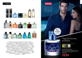 80 81
NOWOŚĆ!
DLANIEGO
zielone jabłko, bób tonka, wetiwer
ORIENTALNO-DRZEWNO-OWOCOWY
  31641 Perfumowany dezodorant do ciała GO! Cool  Charming 150 ml 199,33/l 29,90  
  31642 Perfumowany dezodorant do ciała GO! Hot  Sexy 150 ml 199,33/l 29,90   15560 Woda toaletowa
Excite by Oriflame 75 ml 1132,00/l 84,90   15183 Woda toaletowa S8 Night 50 ml 1698,00/l 84,90  
  32636 Woda toaletowa S8 Icon 50 ml 1698,00/l 84,90   30059 Woda toaletowa Men's Collection Dark
Wood 75 ml 1065,33/l 79,90   30058 Woda toaletowa Men's Collection Citrus Tonic 75 ml 1065,33/l 79,90   
 26764 Woda toaletowa Manful 75 ml 1065,33/l 79,90  19639 Woda toaletowa Flamboyant 75 ml 1265,33/l 94,90  
 32799 Woda toaletowa Venture Beyond 100 ml 799,00/l 79,90   32797 Woda toaletowa Giordani Gold
Notte 75 ml 1398,67/l 104,90   32159 Woda toaletowa dla niego Happydisiac 75 ml 1265,33/l 94,90  
  32155 Woda toaletowa Giordani Gold Man 75 ml 1398,67/l 104,90   32950 Woda toaletowa Eclat
Lui 75 ml 1332,00/l 99,90   31288 Woda toaletowa Signature Zoom 75 ml 1332,00/l 99,90   12190 Woda
toaletowa Signature 75 ml 1332,00/l 99,90   31236 Woda toaletowa Eclat Homme Sport 75 ml 1398,67/l 104,90  
 32503 Woda toaletowa Venture 100 ml 799,00/l 79,90   8150 Woda toaletowa Glacier 100 ml 799,00/l 79,90  
  31145 Woda toaletowa Glacier Rock 100 ml 799,00/l 79,90   1 31074 Woda toaletowa
So Fever Him 75 ml 1398,67/l 104,90
DLA NIEGO
Wsłuchaj się w głos swojego
instynktu. Pozwól zmysłom
prowadzić Cię we właściwym
kierunku. Gdy księżyc w pełni,
wszystkie pragnienia mają
szansę się urzeczywistnić.
Magiczny moment
pożądania
WYPRÓBUJ!
Potrzyj flakon
i poznaj zapach!
 ﻿Woda toaletowa dla panów Full Moon
Prawdziwie męska mieszanka! Na początek energetyczna woń jabłka,
ostrego pieprzu i gorącej kolendry. Następnie łagodny aromat bobu tonka
skontrastowany z korzennymi nutami bylicy. Na koniec klasyka w najlepszym
wydaniu - orzeźwiający wetiwer i paczula. 30 ml 999,67/l
22383 49,90
29,99
 

 
 


 

 
 
 
 
1
 