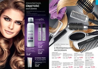 
86 87
  Wałki do włosów
Dodaj włosom objętości lub wykreuj
wspaniałe loki dzięki łatwym w użyciu
wałkom do włosów. Materiał: PP.
W zestawie 5 sztuk. Wymiary:
2,4 x 2,7 x 8,8 cm.
24858 12,90 7,99
  Grzebień
Gładki grzebień zaprojektowany, by
rozczesywać włosy bez splątywania.
Wymiary: długość 22,8 cm, szerokość
4,8 cm, wysokość 3 cm.
27130 19,90 9,99
  Szczotka do włosów
Szczotka z miękkim podszyciem
umożliwia rozczesywanie włosów bez ich
zaciągania, splątywania oraz uszkadzania
nawet najbardziej delikatnych pasm.
Wymiary: długość: 25 cm, szaerokość:
6,5 cm, wysokość: 3,8 cm.
27131 19,90 9,99
  Szczotka do włosów – okrągła
Okrągła szczotka idealna do
modelowania, podkręcania i dodawania
włosom objętości. Długość: 24,5 cm.
Średnica: 5 cm.
27132 29,90 12,99
  Wentylująca szczotka
do włosów
Uniwersalna szczotka do podkręcania
i stylizacji włosów przy użyciu suszarki.
Otwory zwiększają bezpośredni dopływ
ciepłego powietrza do włosów, co
przyspiesza proces suszenia i układania
fryzury. Wymiary: długość: 23,2 cm,
szerokość: 4,5 cm, wysokość: 4 cm.
27133 19,90 9,99
  Szczotka do włosów –
modelująca
Szczotka stworzona do stylizacji
włosów przy użyciu suszarki.
Zapewnia maksymalny przepływ
gorącego powietrza, dzięki czemu
znacznie skraca czas potrzebny do
ułożenia fryzury. Wymiary:
długość: 23 cm, szerokość: 7,8 cm.
27134 24,90 12,99
  Grzebień o szeroko
rozstawionych zębach
Grzebień z matowego, czarnego
plastiku o szeroko rozstawionych
zębach, ozdobiony logo Oriflame.
Wymiary: 15,5 x 6,2 cm.
28284 9,90 4,99
  Grzebień
Wykonany z wysokiej jakości plastiku
grzebień, doskonały zarówno do
stylizacji, jak rozczesywania włosów.
22 x 2,6 cm
29277 19,90 9,99
STWÓRZ PERFEKCYJNE
STYLIZACJE
Z PROFESJONALNYMI
AKCESORIAMI








CIAŁOIWŁOSY
  Suchy szampon dodający
włosom objętości HairX
Volume Boost
Suchy szampon absorbuje sebum
i odświeża włosy, w sytuacjach,
gdy nie masz czasu na umycie głowy.
150 ml 133,27/l
26676 26,90
19,99
  Pianka do stylizacji
włosów HairX
Volume Boost
200 ml 99,95/l
30550 24,90
19,99
  Wygładzający krem do stylizacji
HairX Smooth  Sleek
150 ml 133,27/l
30881 24,90
19,99
  Lakier do włosów
HairX Volume Boost
200 ml 99,95/l
31091 24,90
19,99
ZJAWISKOWA
OBJĘTOŚĆ
– ABSORBUJE SEBUM zapewniając DŁUGOTRWAŁE UCZUCIE
ŚWIEŻOŚCI*
– Z KOMPLEKSEM CERAMIDOWYM –
– Ultralekka formuła DLA PIĘKNYCH I SPRĘŻYSTYCH WŁOSÓW*
SUCHY SZAMPON
Odświeża włosy bez użycia wody
*Badaniekonsumenckiewgrupiekobietzcienkimi,przetłuszczającymisięwłosami
UŻYWAJ Z INNYMI
PRODUKTAMI ZWIĘKSZAJĄCYMI
OBJĘTOŚĆ WŁOSÓW
OCHRONA PRZED
PUSZENIEM

 
 