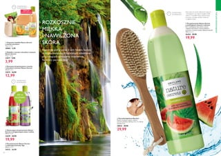 102 103
INSPIROWANENATURĄ
400 ml
ROZMIAR
XL
OSTATNI RAZ
W KATALOGU
EDYCJA
LIMITOWANA
  Złuszczający żel pod prysznic Nature
Secrets z energetyzującą miętą i maliną
400 ml 49,98/l
22670 24,90
19,99
  Żel pod prysznic Nature Secrets
z relaksującą lawendą i figą
400 ml 62,25/l
24212 24,90
  Kremowy żel pod prysznic z morelą
i mleczkiem ryżowym Nature Secrets
250 ml 51,96/l
33015 16,90
12,99
  Mydełko z morelą i mleczkiem ryżowym
Nature Secrets
75 g 53,20/kg
33017 5,90
3,99
OSTATNI RAZ
W KATALOGU
OSTATNI RAZ
W KATALOGU
ROZKOSZNIE
MIĘKKA
I NAWILŻONA
SKÓRA
  Żel pod prysznic Nature Secrets
z nawilżającym aloesem i arbuzem
Żel z nawilżającym ekstraktem z aloesu
i kojącym ekstraktem z arbuza delikatnie
oczyszcza i orzeźwia zmysły. Zbilansowane pH.
750 ml 26,65/l
26454 39,90
19,99
  Szczotka kąpielowa Bamboo
Rączka z bambusa; włosie z nylonu;
sznurek z bawełny. Wymiary: 31 x 7 x 2,8 cm;
sznurek: 9 cm.
28022 39,90
29,99
Aloes słynie ze swoich właściwości kojących
i nawilżających oraz stanowi bogate źródło
witamin i minerałów.Arbuz zawiera kwasy
owocowe i pomaga nawilżać, zmiękczać
i wygładzać skórę.

 

  Ochronne mydełko Nature Secrets
z wanilią i granatem
75 g 78,67/kg
30883 5,90

Kosmetyki pod prysznic z serii Nature Secrets
to bogata kompozycja naturalnych składników
przynoszących intensywne orzeźwienie.
Na dobry początek dnia!
 
