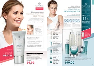 128 129
KROK 1
KROK 4
KROK 3
KROK: 2 PIELĘGNACJA OKOLIC
OCZU
Stosuj zestaw dla
najlepszych rezultatów
NAWILŻONA,
PROMIENNA CERA
Ilustracja przedstawiająca, jak działa ekstrakt z perskiego
drzewa jedwabnego na poszarzałą, zmęczoną skórę
OCZYSZCZA SKÓRĘ
NA POZIOMIE KOMÓRKOWYM
  Odnawiający tonik
NovAge
200 ml 199,50/l
32128 39,90
  Żel do mycia twarzy
NovAge
200 ml 199,50/l
32596 39,90
  Odnawiający krem
na noc Novage True
Perfection
50 ml 1398,00/l
31980 69,90
  Nawilżający krem
na dzień NovAgeTrue
Perfection
50 ml 1398,00/l
31978 69,90
  Rozświetlająco-
odświeżający krem pod
oczy True Perfection
15 ml 3326,67/l
31981 49,90
  Serum Miracle
Perfecting Novage
True Perfection
30 ml 2663,33/l
31979 79,90
ZANIECZYSZCZONE
KOMÓRKI
Kumulacja szkodliwych zanieczyszczeń
w komórkach może sprawić, że zostanie
zachwiana ich optymalna odnowa
i funkcje komórkowe.W rezultacie
cera traci zdrowy koloryt i wygląda
na zmęczoną.
OCZYSZCZONE
KOMÓRKI
Zgłoszony do opatentowania ekstrakt
z perskiego drzewa jedwabnego
oczyszcza komórki od środka i pomaga
przywrócić ich właściwą odnowę oraz
funkcjonowanie, sprawiając, że cera staje
się bardziej promienna.
• Poprawia świetlistość i promienność cery
Zaawansowana
OBRONA PRZECIW
STARZENIU
Stosuj rano, na
zakończenie rytuału
pielęgnacyjnego. Jeśli
to konieczne, ponawiaj
aplikację w ciągu dnia.
Unikaj bezpośredniego
kontaktu z oczami.
Przyspieszający starzenie wpływ czynników
zewnętrznych może powodować, że skóra staje
się poszarzała i przesuszona, a jej koloryt nierówny.
Chroń swoją cerę i zatrzymaj jej młody wygląd
stosując Ochronny krem na dzień NovAge Day
Shield SPF 50 UVA/PA ++++.
NOWOŚĆ!







W każdym wieku
Przy zakupie
dowolnego
zestawu NovAge
OCHRONNY KREM
GRATIS
INTENSYWNA
ODNOWA
NAWILŻANIE
PRZYGOTOWANIE
JAK UŻYWAĆ:
Przy zakupie
dowolnego
zestawu NovAge
OCHRONNY KREM
GRATIS
(Patrz str. 128)
• Chroni skórę przed odwodnieniem
i pomaga spowolnić jej starzenie.
Chroni skórę przed szkodliwymi
czynnikami zewnętrznymi, takimi jak
zanieczyszczenie powietrza.
SPF 50 UVA/PA++++ pomaga zapobiegać
pojawianiu się przebarwień i zmarszczek.

PIELĘGNACJACERY
REZULTATY:
11xBARDZIEJ
PROMIENNA CERA*
- UDOWODNIONE KLINICZNIE!
*Testy klinicznie prowadzone
ponad 2 dni z udziałem 22 kobiet
Rekomendowane dla wieku
20+
  Zestaw Novage True Perfection
Zestaw kosmetyków o zaawansowanym działaniu. Produkty intensywnie nawilżają, oczyszczają, odświeżają
i nadają promienność. Zawierają ekstrakt z perskiego drzewa jedwabnego oraz ekstrakt z roślinnych
komórek macierzystych acai. Zawiera 6 produktów o standardowej pojemności. 33,17/szt.
28970 349,40
199,00
  Ochronny krem na dzień NovAge SPF 50
UVA/PA++++
Krem na dzień stworzony, by chronić skórę przed
przyspieszającymi starzenie efektami działania promieni UV
i zanieczyszczeń, między innymi nierównym kolorytem,
przebarwieniami i zmarszczkami. Pomaga spowolnić pojawianie
się oznak starzenia na trzy sposoby oraz sprawia, że skóra jest
promienna, a jej koloryt równy. 30 ml 1999,67/l
34143 79,90
59,99
 