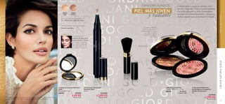 40 41
CIENCIANATURALSUECAMAQUILLAJEEUROPEO
GRANDES ALIADOS,
PIEL MÁS JOVEN
y radiante
Disimula ojeras y destaca tus facciones con el
corrector iluminador. Dale un acabado luminoso
a tu rostro aplicando las perlas bronceadoras,
con ayuda de la brocha para polvos. Apóyate en
el espejo compacto para perfeccionar el resultado.
  Espejo Compacto Giordani
Gold
Diámetro: 6.7 cm.
28292 $ 99.90
 $ 69.90
Puntos: 2.01
  Corrector Iluminador
Giordani Gold
2.7 ml
  $ 359.90
 $ 249.90
Puntos: 14.35
  Giordani Gold Perlas
Bronceadoras Compactas
Edición Aniversario
8 g
  $ 449.90
 $ 299.90
Puntos: 17.22
  Brocha para Polvos
Tamaño: 12.5 x 2.3 x 2.3 cm.
28759 $ 169.90
Puntos: 4.88
Difumina ojeras y líneas de expresión*
Espejo incluido
Textura líquida sedosa que refleja la
luz y difumina los signos de fatiga.
*Prueba en consumidores
32254
Medium
32252
Light
33166 Natural Bronze
33167 Natural Radiance
Tus perlas preferidas
ahora en una práctica
presentación compacta
con espejo incluído,
para llevar contigo a
todos lados.

 

En tu primer uso
presiona el botón en la
punta durante 1 minuto,
para cargar el producto
con la textura. Después,
sólo presiónalo una vez
para liberar el producto.
MODO DE USO:
Modelo maquillada con: Corrector Iluminador Giordani Gold 32252 Light, Giordani Gold
Perlas Bronceadoras Compactas Edición Aniversario 33167 Natural Radiance.
 