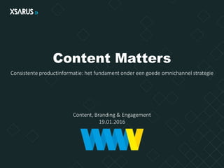 Content Matters
Consistente productinformatie: het fundament onder een goede omnichannel strategie
Content, Branding & Engagement
19.01.2016
 