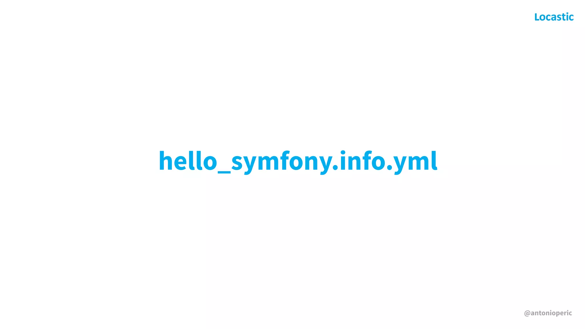 @antonioperic
hello_symfony.info.yml
 