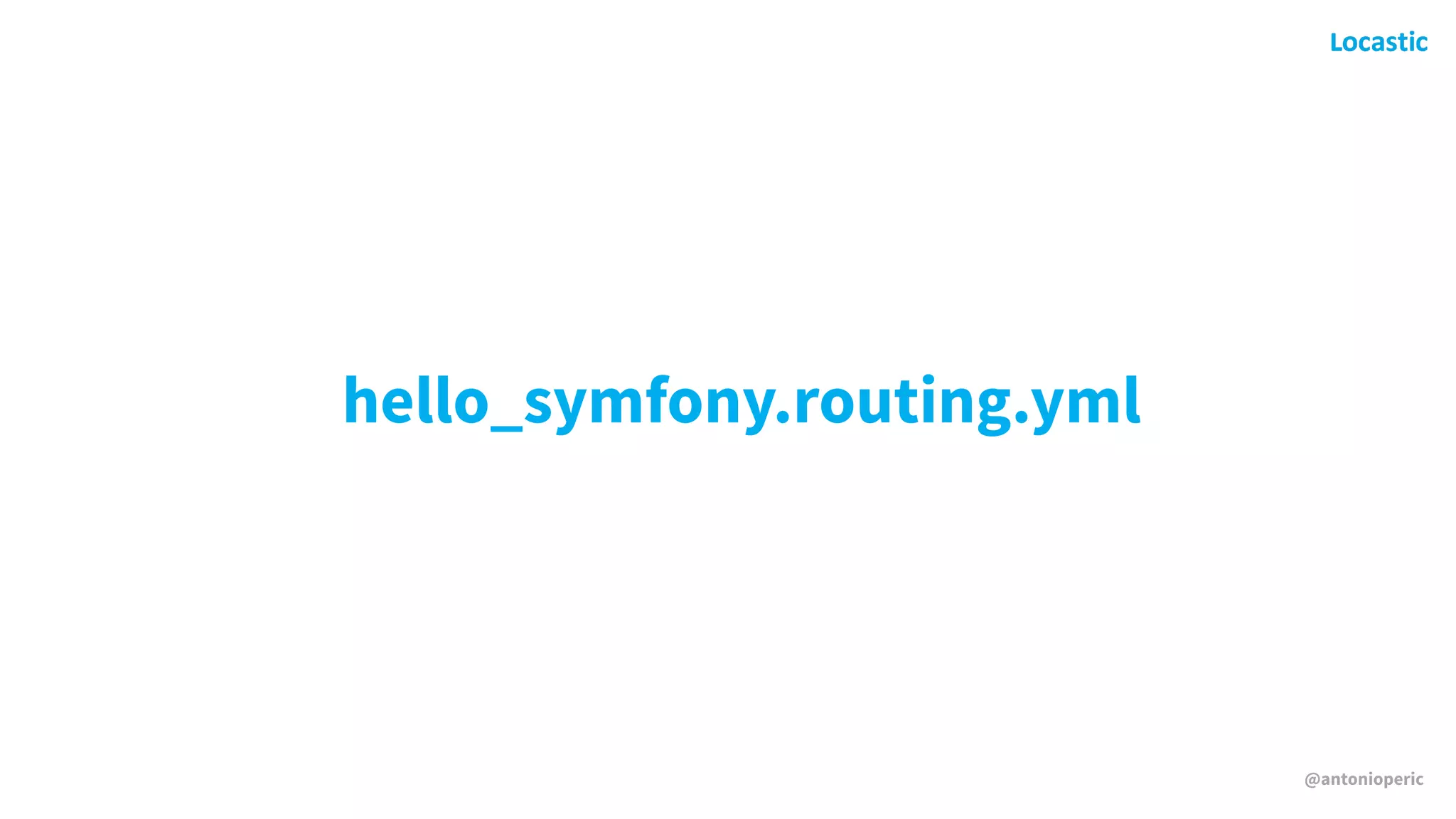 @antonioperic
hello_symfony.routing.yml
 