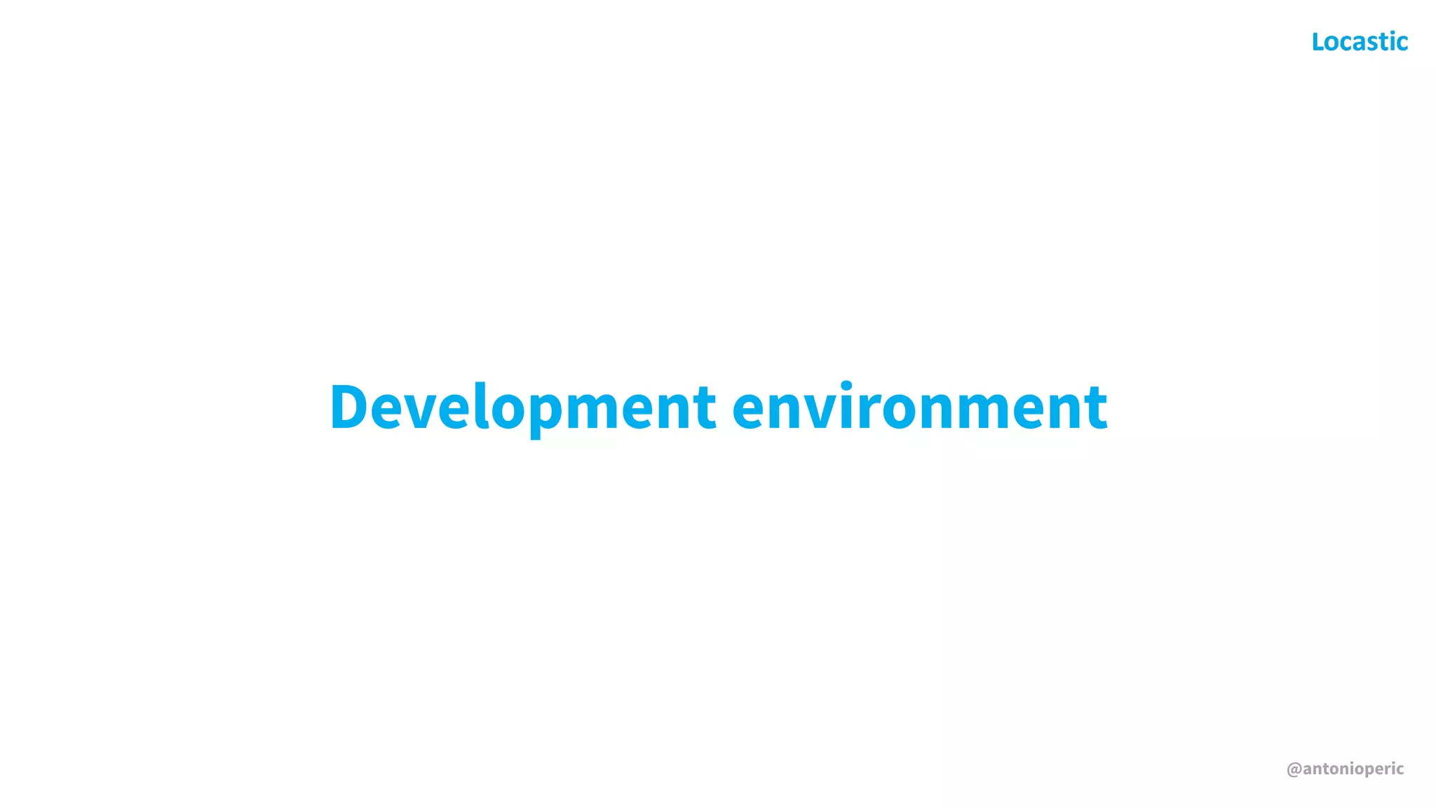 @antonioperic
Development environment
 