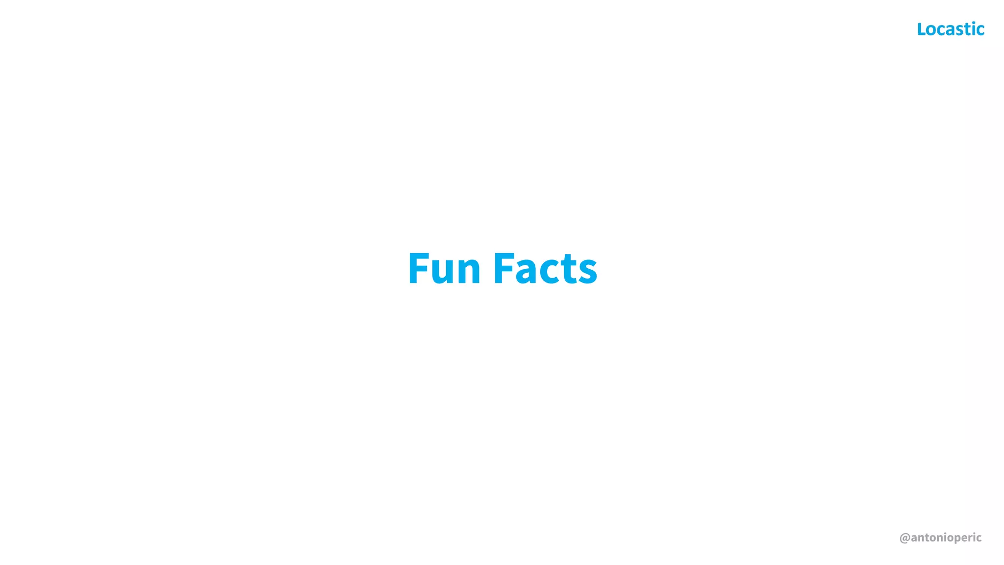 @antonioperic
Fun Facts
 