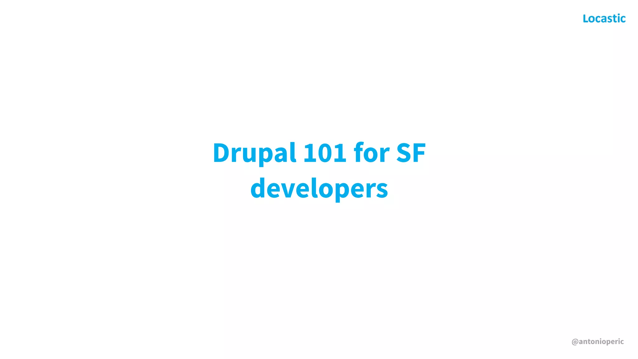 @antonioperic
Drupal 101 for SF
developers
 