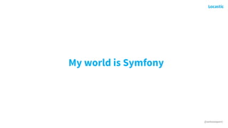 @antonioperic
My world is Symfony
 