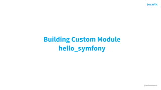 @antonioperic
Building Custom Module 
hello_symfony
 
