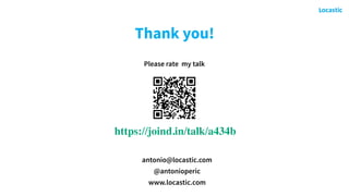 @antonioperic
Thank you!
antonio@locastic.com
@antonioperic
www.locastic.com
Please rate my talk
https://joind.in/talk/a434b
 