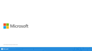 © 2017 Microsoft Corporation. All rights reserved.
 