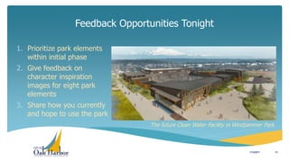 Feedback Opportunities Tonight
1. Prioritize park elements
within initial phase
2. Give feedback on
character inspiration
images for eight park
elements
3. Share how you currently
and hope to use the park
1/12/2017 13
The future Clean Water Facility in Windjammer Park
 