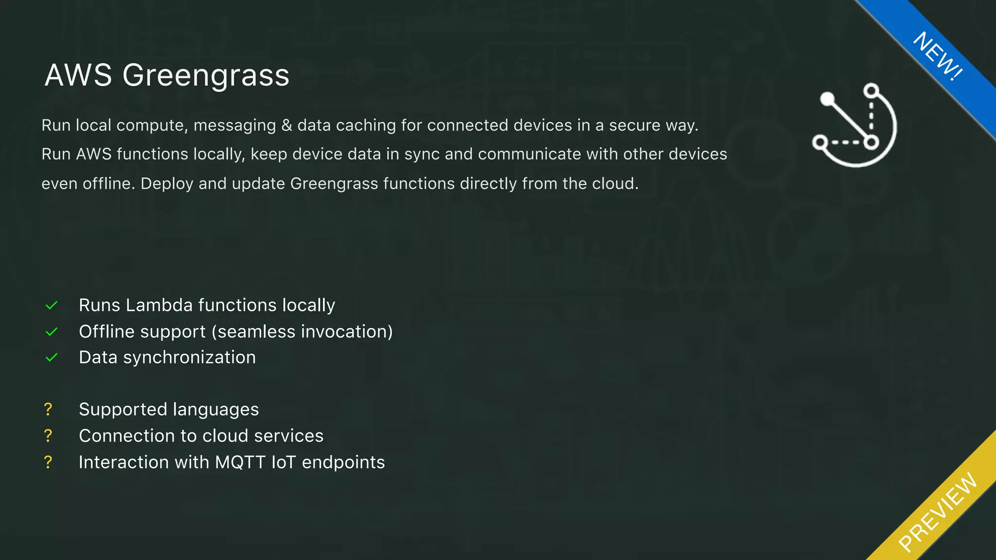 ✓ Fully managed
✓ Implement state of the art Vision algorithm with very high accuracy
✓ 100% rotation invariant
✓ Image labels constantly grows
✓ Data is not stored by AWS (privacy guaranteed)
Amazon Rekognition
N
EW
!
A set of Image analysis services capable to empower client applications and serverless
through vision techniques. AWS Rekognition can provide a number of services such as:
Image feature extraction
Face recognition
Face detection (search)
 