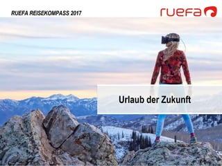 RUEFA REISEKOMPASS 2017
Urlaub der Zukunft
32
 