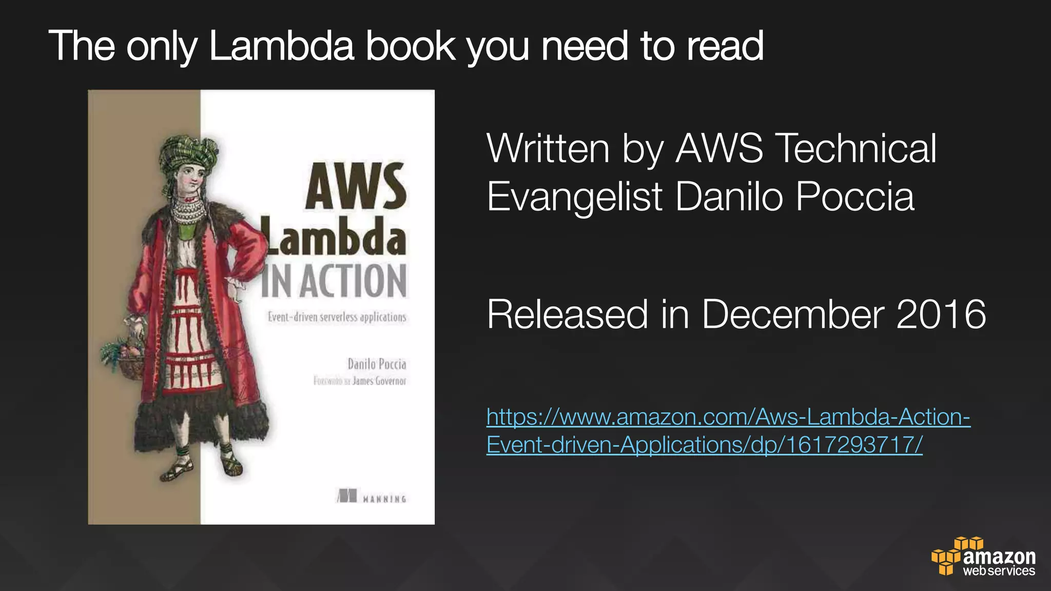 The only Lambda book you need to read
Written by AWS Technical
Evangelist Danilo Poccia

Released in December 2016

https://www.amazon.com/Aws-Lambda-Action-
Event-driven-Applications/dp/1617293717/ 

 
