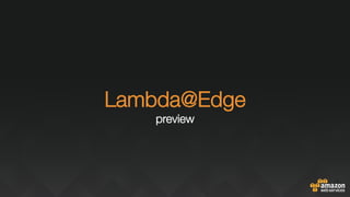 "
"
Lambda@Edge"
preview
 
