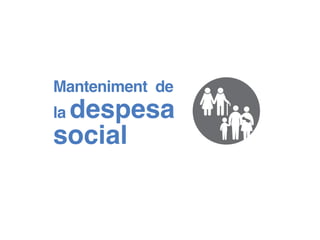 Manteniment de
la despesa
social
 