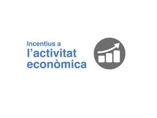 Incentius a
l’activitat
econòmica
 
