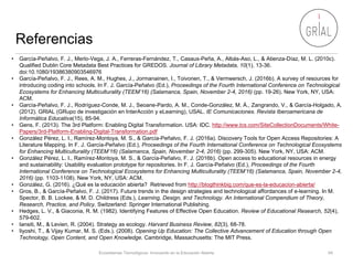 Referencias
Ecosistemas Tecnológicos: Innovando en la Educación Abierta 64
• García-Peñalvo, F. J., Merlo-Vega, J. A., Fer...
