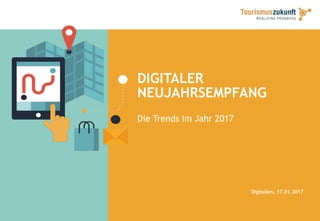 DIGITALER
NEUJAHRSEMPFANG
Die Trends im Jahr 2017
Digitalien, 17.01.2017
 