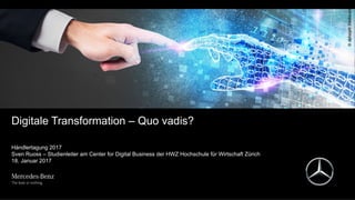 Digitale Transformation – Quo vadis?
Händlertagung 2017
Sven Ruoss – Studienleiter am Center for Digital Business der HWZ Hochschule für Wirtschaft Zürich
18. Januar 2017
 