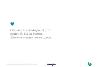 Formando Uxers desde el más allá | Usaria
Creado e inspirado por el gran
equipo de UX en Usaria.
Enormes gracias por su apoyo.
 