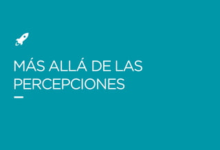 Formando Uxers desde el más allá | Usaria
MÁS ALLÁ DE LAS
PERCEPCIONES
 