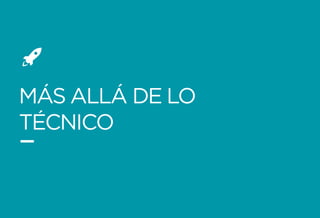 Formando Uxers desde el más allá | Usaria
MÁS ALLÁ DE LO
TÉCNICO
 