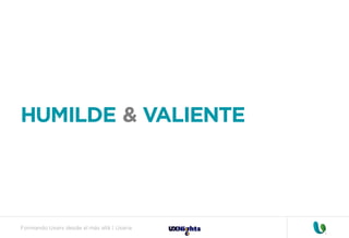 Formando Uxers desde el más allá | Usaria
HUMILDE & VALIENTE
 