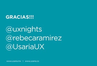 Formando Uxers desde el más allá | Usaria
GRACIAS!!!
@uxnights
@rebecaramirez
@UsariaUX
www.usaria.mx | www.usaria.co
 